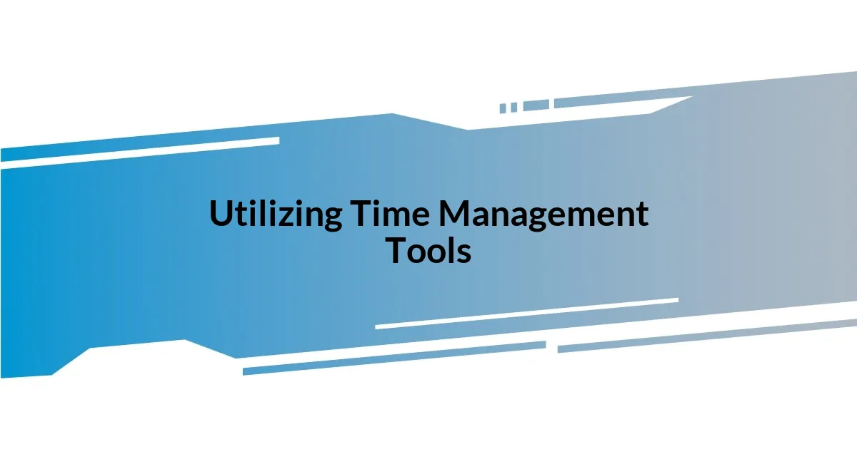 Utilizing Time Management Tools