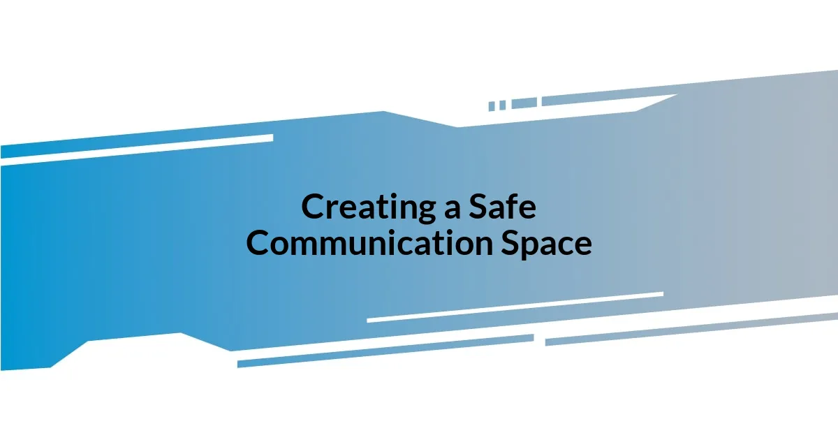 Creating a Safe Communication Space