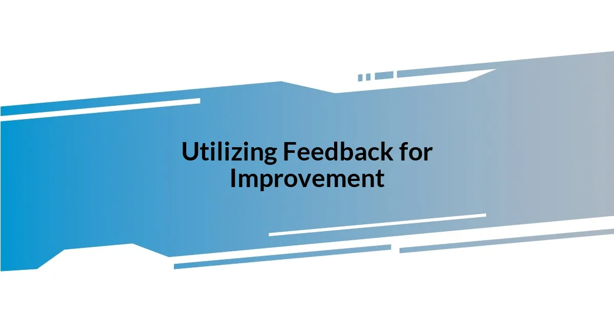 Utilizing Feedback for Improvement