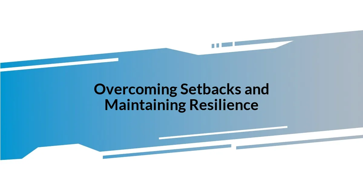 Overcoming Setbacks and Maintaining Resilience