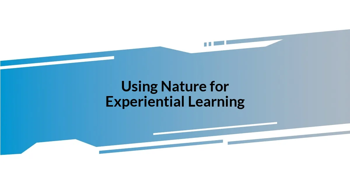 Using Nature for Experiential Learning