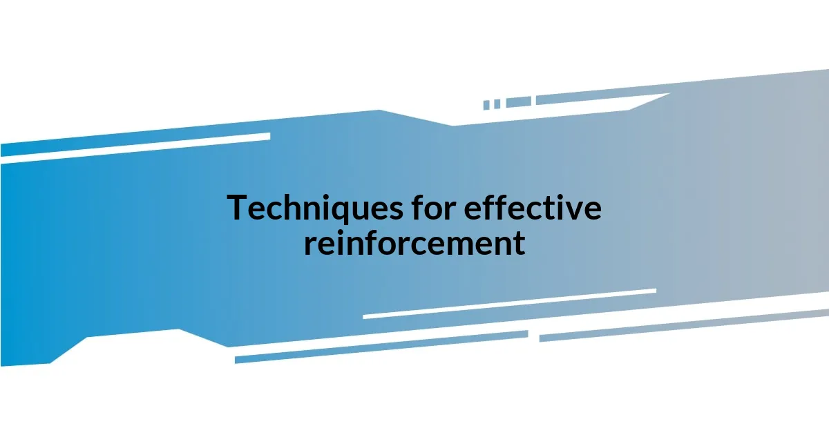 Techniques for effective reinforcement