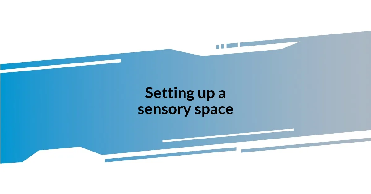 Setting up a sensory space